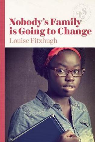 Nobody's Family is Going to Change by Louise Fitzhugh