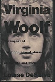 Virginia Woolf - the impact of childhood sexual abuse by Louise DeSalvo