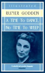 A Time to Dance, No Time to Weep by Rumer Godden