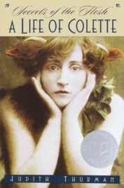 Secrets of the Flesh - A Life of Colette by Judth Thurman