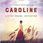 Caroline - Little House revisited by Sarah Miller