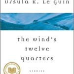 The Wind's Twelve Quarters by Ursula K. Le Guin