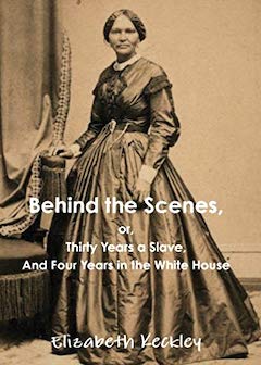 Behind the Scenes by Elizabeth Keckley