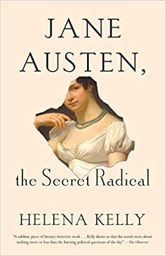 Jane Austen, the secret radical by Helena Kelly