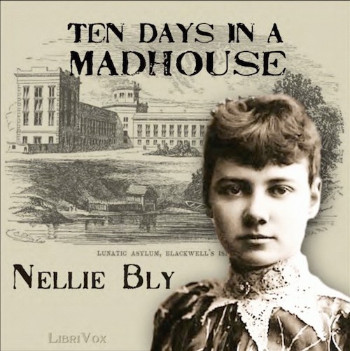 Ten Days in a Madhouse - Nellie Bly