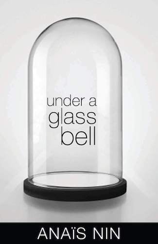 Under a Glass Bell by Anais Nin