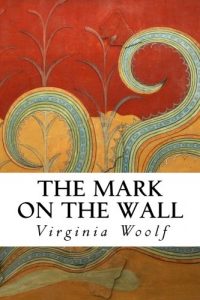 The Mark on the Wall by Virginia Woolf