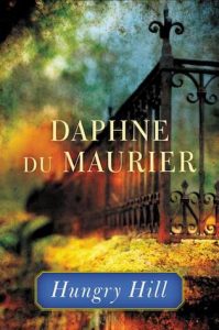 Hungry Hill by Daphne du Maurier - 1943