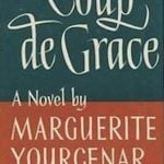 Coup de grace - yourcenar (1939)