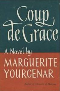 Coup de grace - yourcenar (1939)