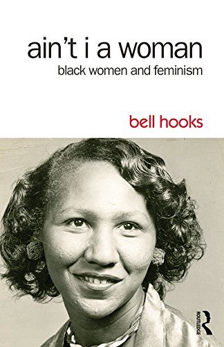 Ain't I a Woman - black women and feminism by bell hooks