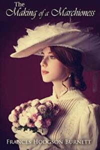 The Making of a Marchioness, Frances Hodgson Burnett