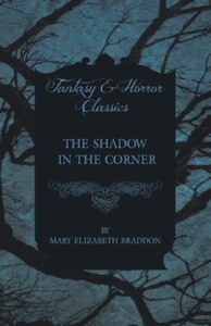 The Shadow in the Corner by Mary Elizabeth Braddon