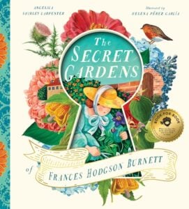 The Secret Gardens of Frances Hodgson Burnett by Angelica Shirley Carpenter