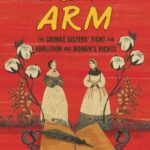 Arm in Arm -. The Grimké Sisters Fight for Abolition and Women’s Rights by Angelica Shirley Carpenter