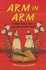 Arm in Arm -. The Grimké Sisters Fight for Abolition and Women’s Rights by Angelica Shirley Carpenter